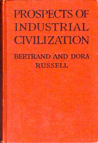 Item #615 Prospects of Industrial Civilization. Bertrand in collaboration Russell, Dora Russell.