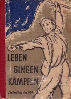 Item #658 Leben Singen Kämpfen Liederbuch der Freien Deutschen Jugend. Eberhard Schmidt...