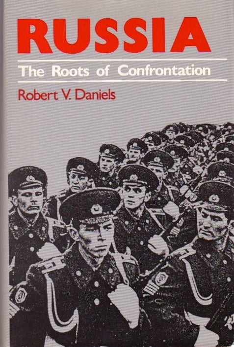 Item #699 Russia: The Roots of Confrontation. Robert V. Daniels.