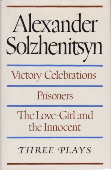 Item #734 Victory Celebrations, Prisoners, The Love-Girl and the Innocent: Three Plays. Alexander Solzhenitsyn.