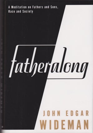 Item #763 Fatheralong: A Meditation on Fathers and Sons, Race and Society. John Edgar Wideman