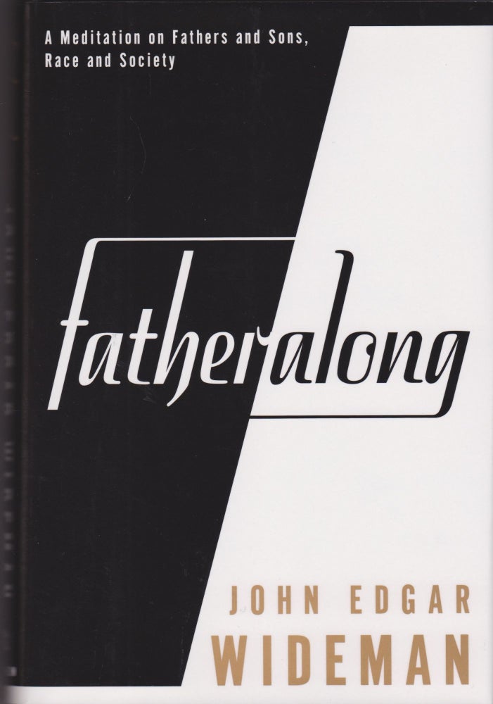 Item #763 Fatheralong: A Meditation on Fathers and Sons, Race and Society. John Edgar Wideman.