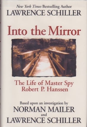 Item #810 Into the Mirror: The Life of Master Spy Robert P. Hanssen. Lawrence Schiller, Norman...
