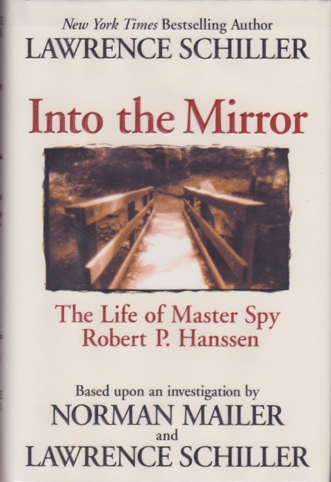 Item #810 Into the Mirror: The Life of Master Spy Robert P. Hanssen. Lawrence Schiller, Norman Mailer.
