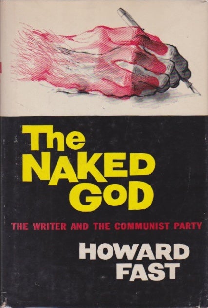 Item #865 The Naked God: The Writer and the Communist Party. Howard Fast.