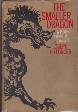 Item #875 The Smaller Dragon: A Political History of Vietnam. Joseph Buttinger