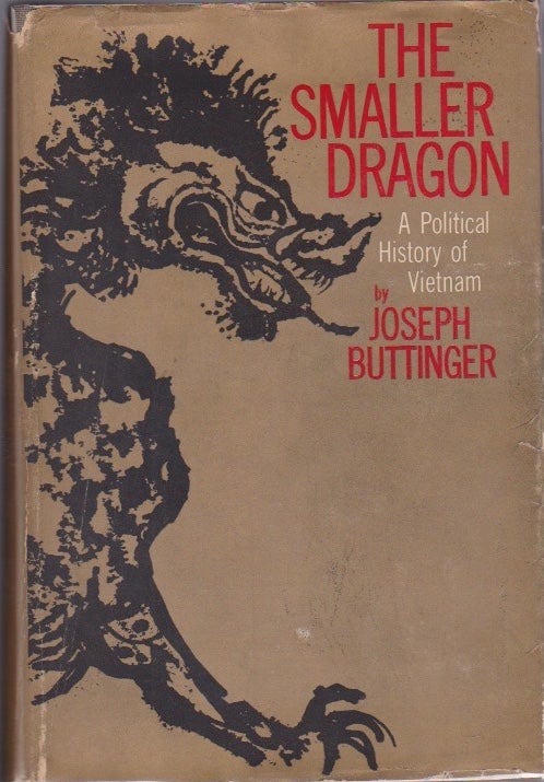 Item #875 The Smaller Dragon: A Political History of Vietnam. Joseph Buttinger.