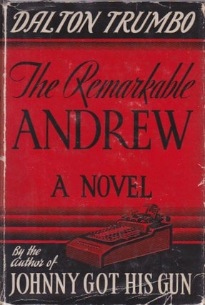 Item #907 The Remarkable Andrew: Being the Chronicle of a Literal Man. Dalton Trumbo